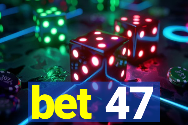 bet 47